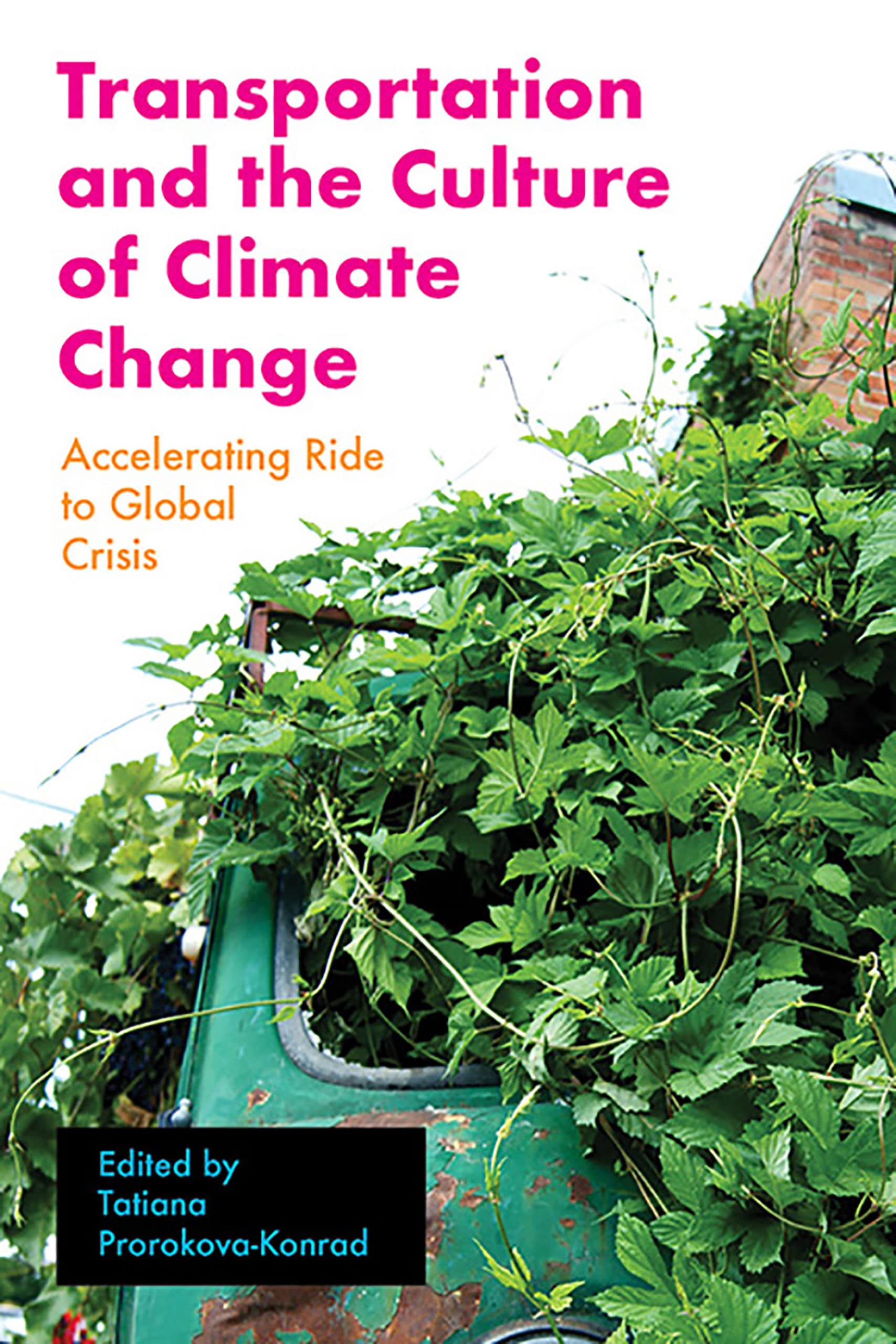 Cover of Transportation and the Culture of Climate Change, weeds overgrow a rusty chassis